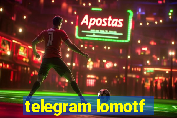 telegram lomotf